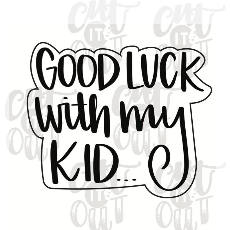 794x794 good luck with my kid cookie cutter good luck cookie cutter etsy