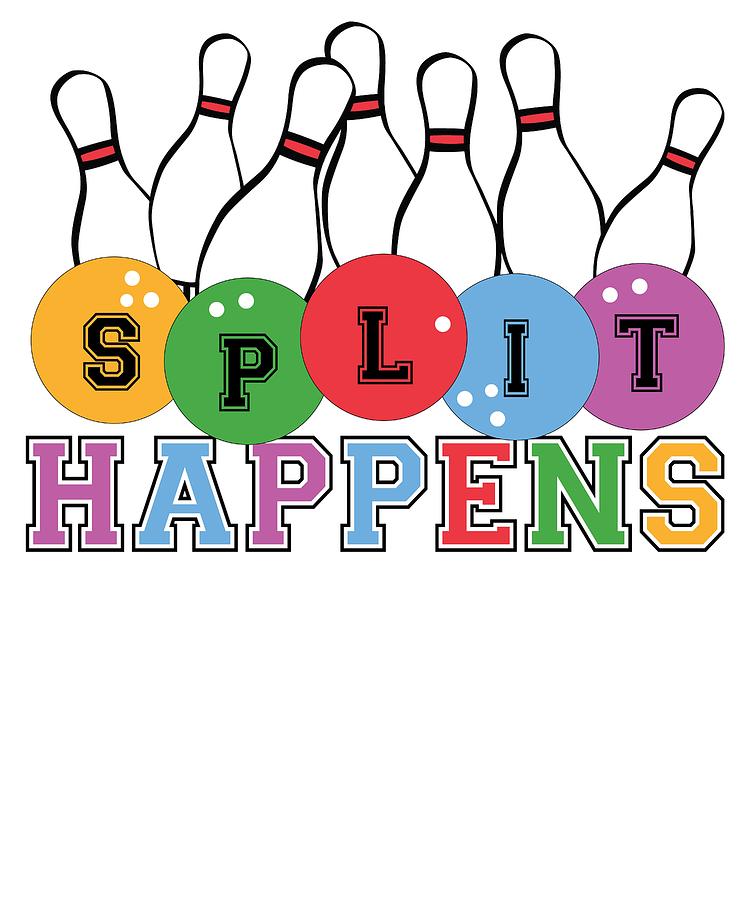 750x900 Bowler Gift Split Happens Funny Bowling Gift Bowling Ball