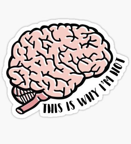 420x460 This Is Why I'm Hot Brain Sticker