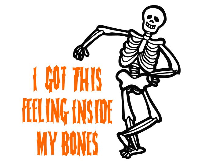 669x541 Skeleton Halloween I Got This Feeling Inside My Bones