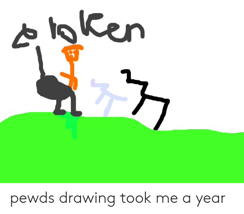 500x439 pewds drawing took me a year drawing meme on me me