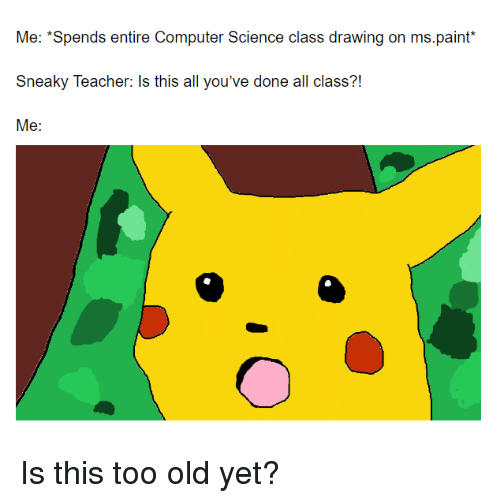 500x503 Me Spends Entire Computer Science Class Drawing On Mspaint