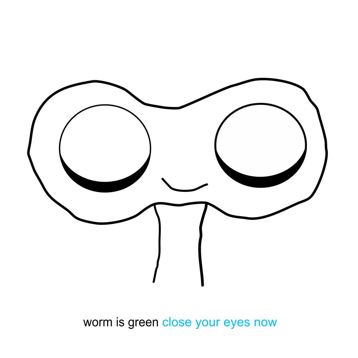 1200x1200 Close Your Eyes Now Worm Is Green