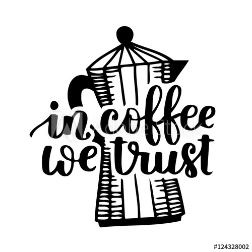500x500 Vector Hand Written Quote In Coffee We Trust With Coffee Pot