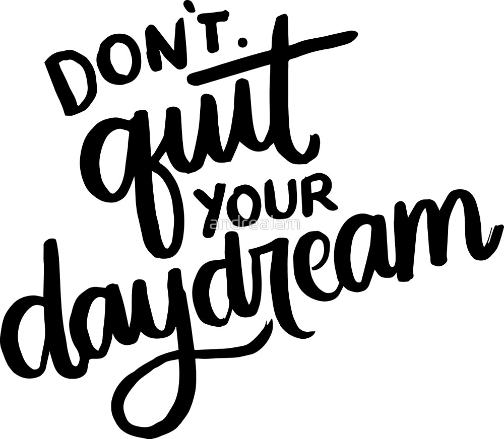 1000x872 Don't Quit Your Daydream