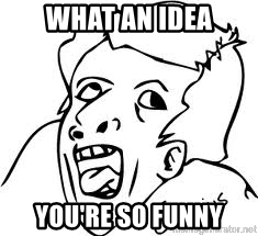 235x215 What An Idea You're So Funny