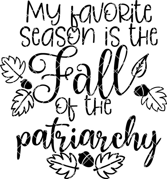 699x747 My Favorite Season Is The Fall Of The Patriarchy Etsy