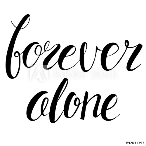 500x500 Forever Alone Hand Drawn Isolated Black Inspiration