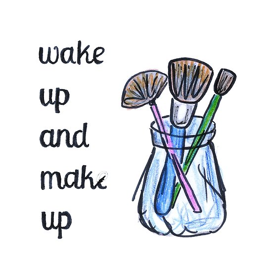 550x550 Wake Up And Make Up Funny Make Up Artis Quotes Posters