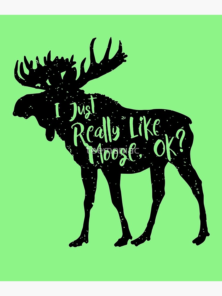 750x1000 I Just Really Like Moose, Ok Funny Moose Lover Shirts Gifts