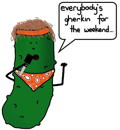 507x550 everybody's gherkin for the weekend posters