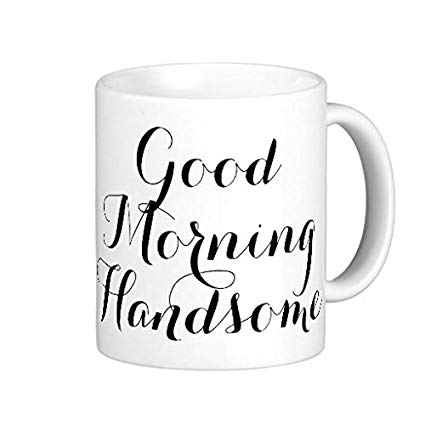 425x425 Good Morning Handsome In Black White Script Classic