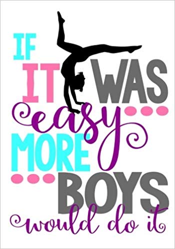 350x499 If It Was Easy More Boys Would Do It Cute Gymnastics Journal