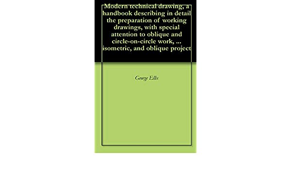 600x350 Modern Technical Drawing, A Handbook Describing In Detail
