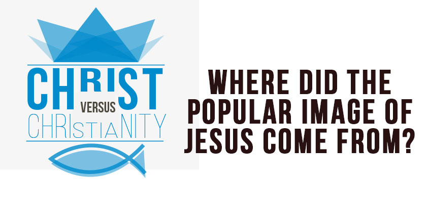 843x403 Christ Vs Christianity Where Did The Popular Image Of Jesus Come