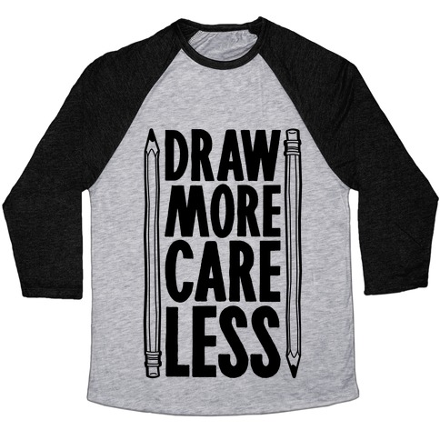 484x484 Draw More Care Less Baseball Tee Lookhuman
