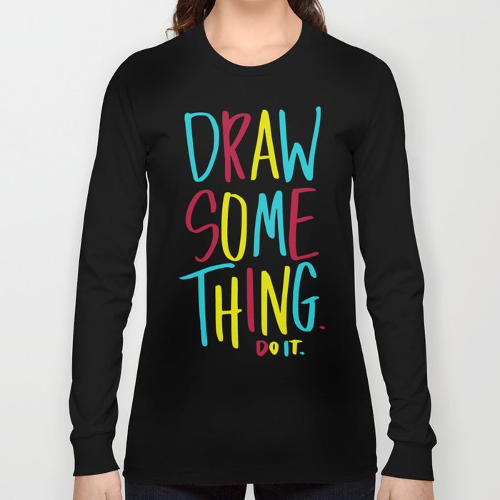 700x700 Draw Something Long Sleeve T Shirt