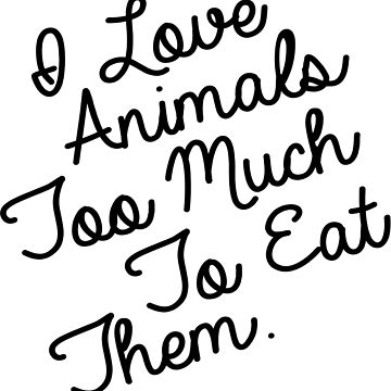 360x360 I Love Animals Too Much To Eat Them Sticker