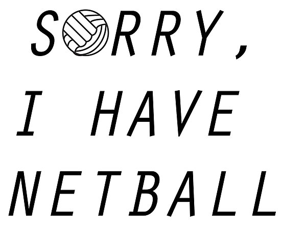 550x461 Sorry I Have Netball Posters