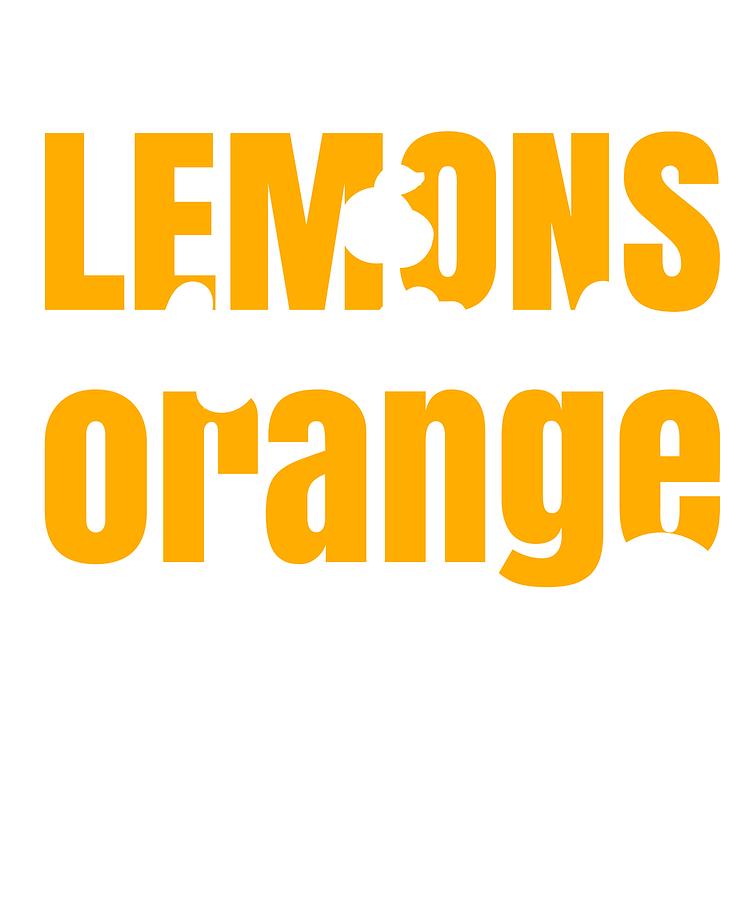 750x900 Inspiration If Life Gives You Lemons Make Orange Juice Drawing