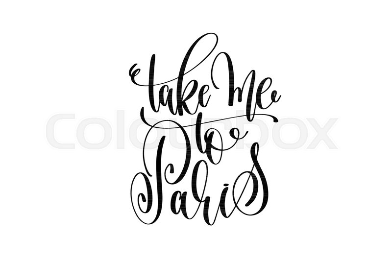 800x533 Take Me To Paris Hand Lettering Modern Stock Vector Colourbox