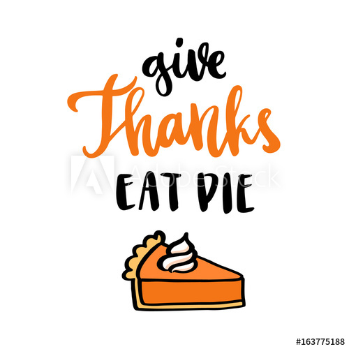 500x500 The Hand Drawing Quote Give Thanks Eat Pie In A Trendy