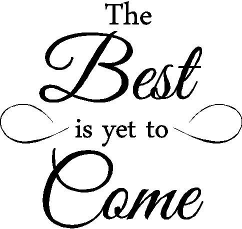 484x458 Sticker Perfect The Best Is Yet To Come Inspirational
