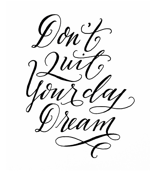 570x651 Don't Quit Your Day Dream