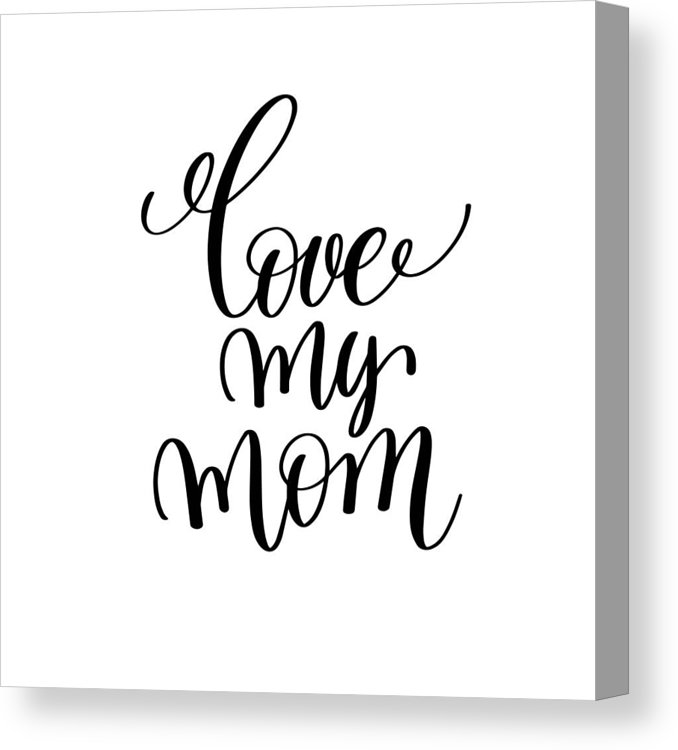 678x750 Positive Quotes Love My Mom Canvas Print Canvas Art