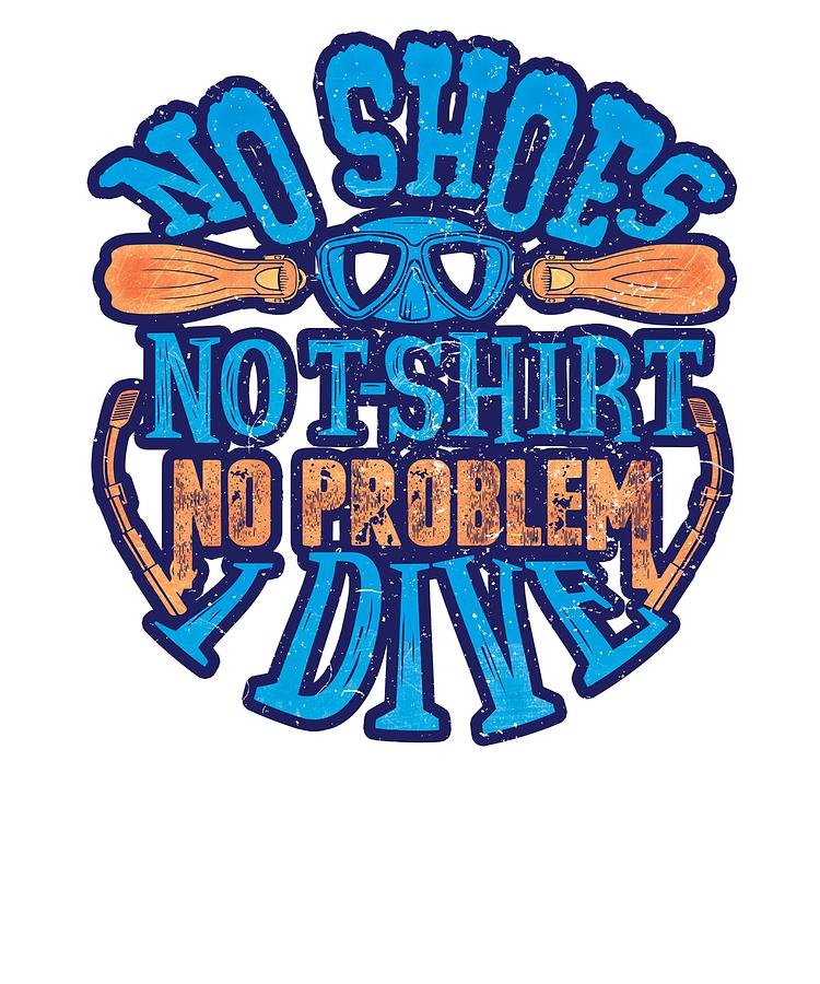 750x900 scuba diver no shoes no shirt no problem i dive drawing