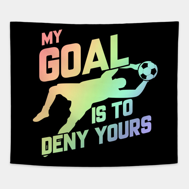 630x630 My Goal Is To Deny Yours Soccer Goalie Soft Rainbow