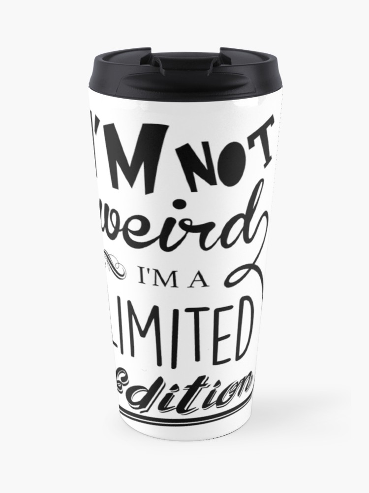 750x1000 I'm Not Weird, I'm A Limited Edition Travel Mug