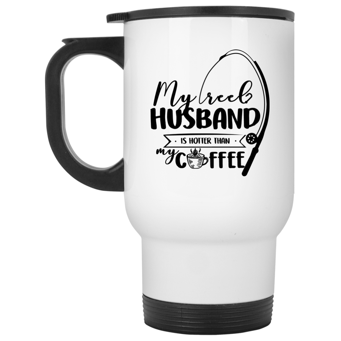 1155x1155 My Reel Husband Is Hotter Than My Coffee Travel Mug