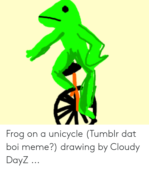 500x569 Frog On A Unicycle Tumblr Dat Boi Meme Drawing