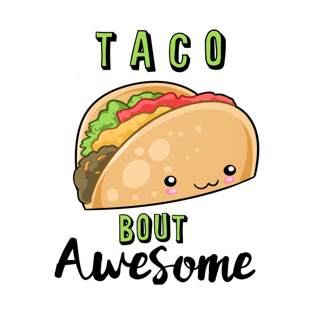 630x630 Taco Bout Awesome! Cute Tacos Shirt