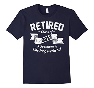385x360 Retired 2017 Shirt Funny Retirement Gift T Shirt