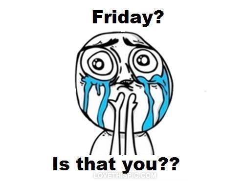 499x372 Friday Is That You Funny Cry Meme Text Weekend Friday Lol Funny