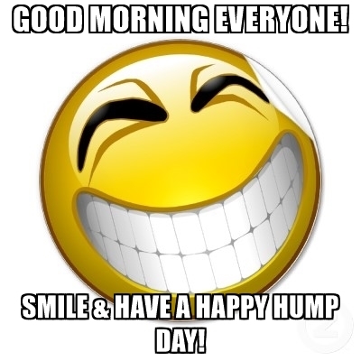 400x400 Good Morning Everyone! Smile Amp Have A Happy Hump Day!