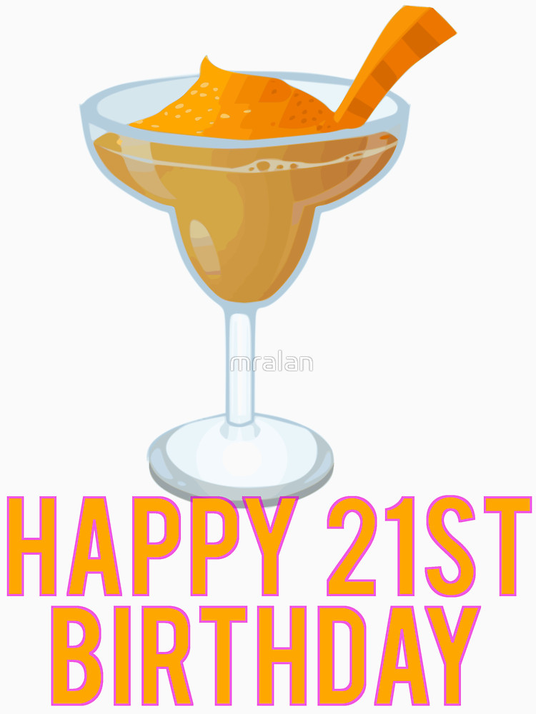 750x1000 Happy 21st Birthday! Margaritas Unisex T Shirt By Mralan Redbubble