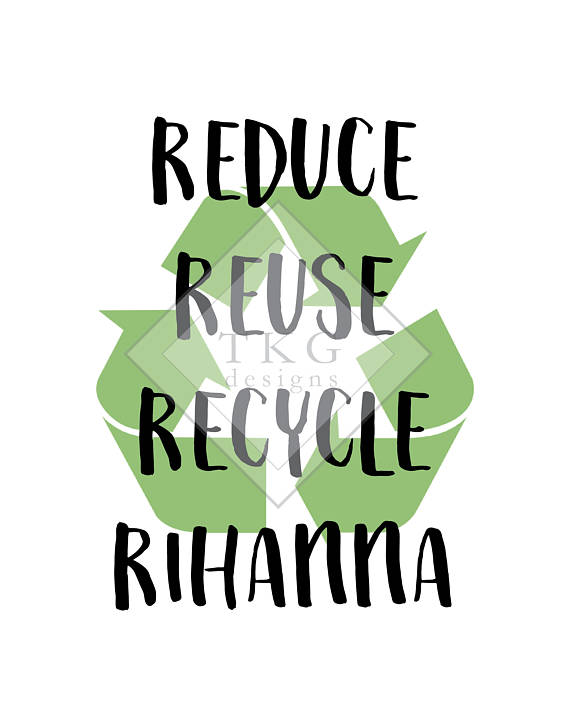 570x708 Broad City Reduce Reuse Recycle Rihanna 8x10 Printable Broad