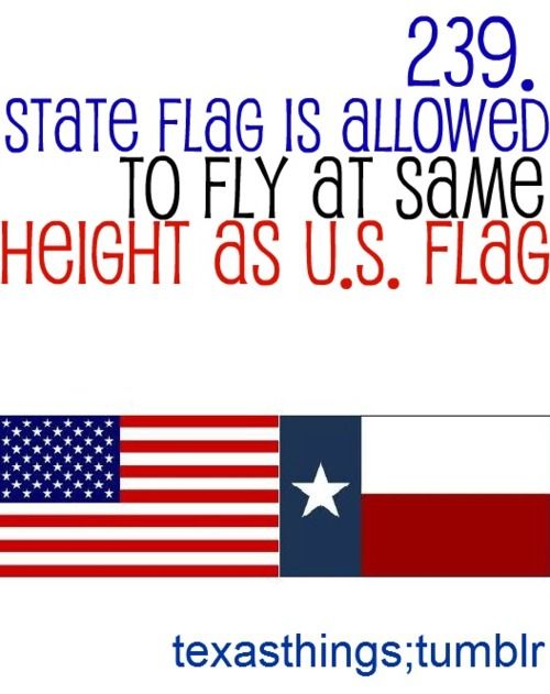 500x631 Fact Texas Is The Only State That Can Fly It's Flag The Same