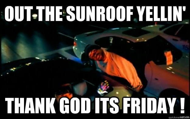 625x390 Out The Sunroof Yellin' Thank God Its Friday !