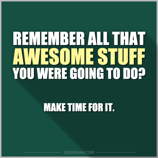 550x550 Remember All That Awesome Stuff You Were Going To Do