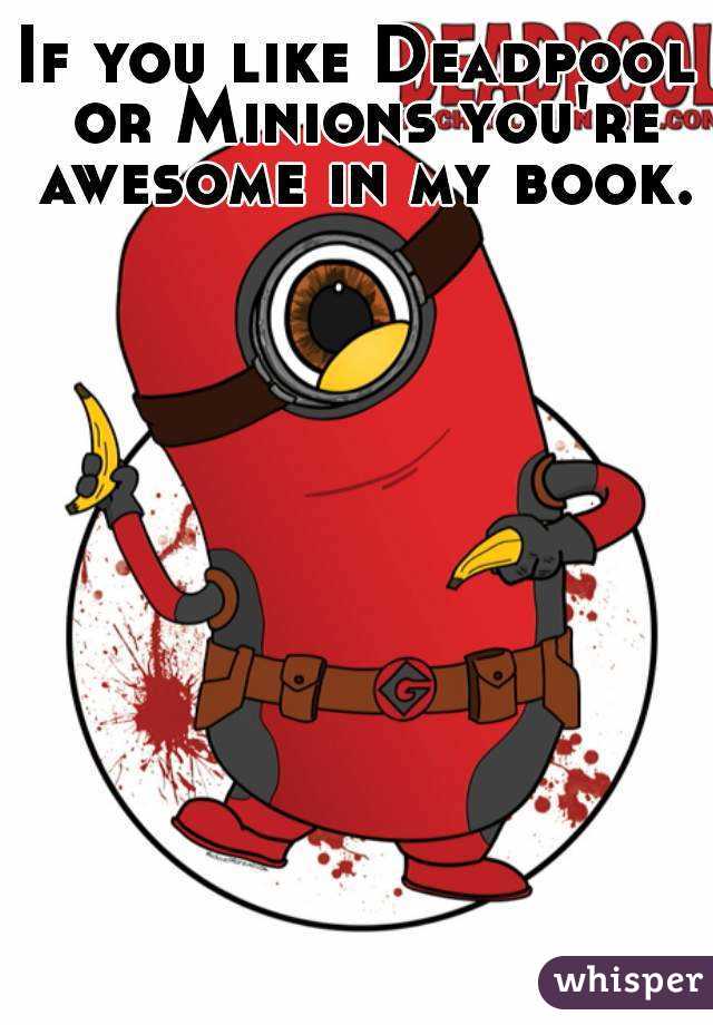 640x920 You Like Deadpool Or Minions You'Re Awesome In My Book.