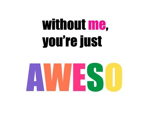 500x409 Without Me, You'Re Just Aweso Words